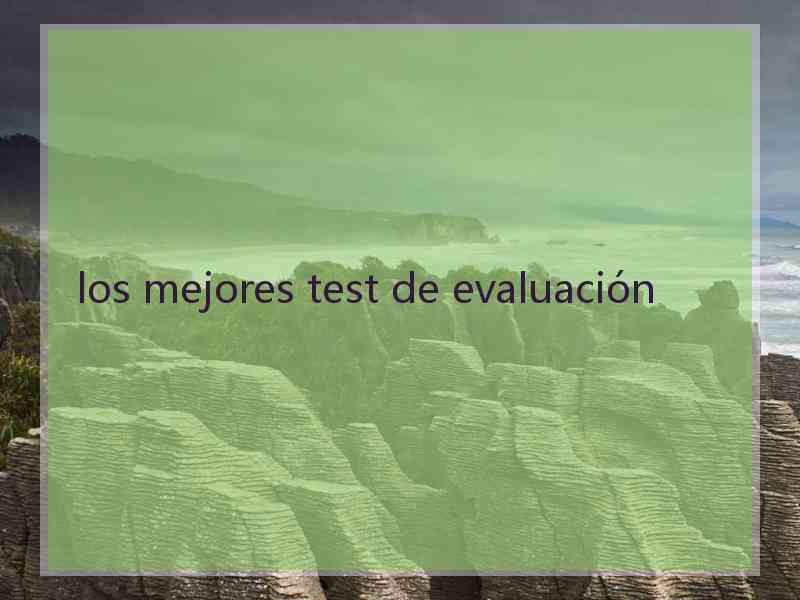 los mejores test de evaluación